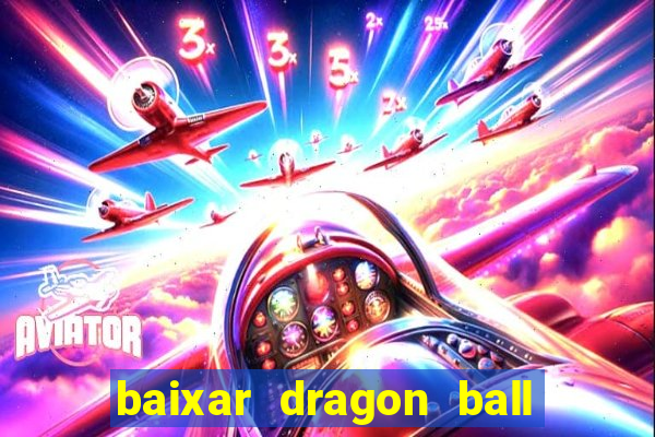 baixar dragon ball z dublado